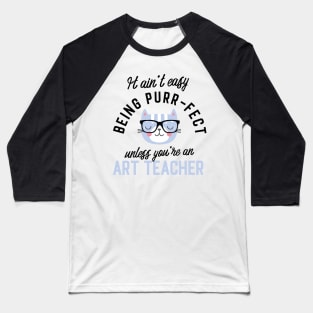 Art Teacher Cat Gifts for Cat Lovers - It ain't easy being Purr Fect Baseball T-Shirt